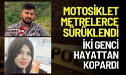 Motosiklet metrelerce sürüklendi: İki genci hayattan kopardı