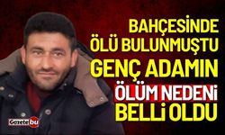 Bahçesinde ölü bulunan adamın ölüm nedeni belli oldu