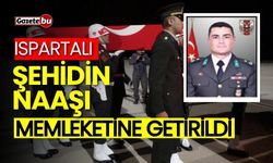 Ispartalı şehidin naaşı memleketine getirildi