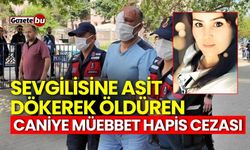 Sevgilisine asit dökerek öldüren caniye müebbet hapis cezası