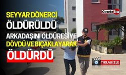 Seyyar Dönerci Öldürüldü: Arkadaşını Dövdü ve Bıçakladı