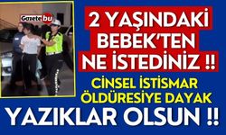 2 Yaşındaki Bebeğe Önce Cinsel İstismar Sonra Öldüresiye Dayak Attılar