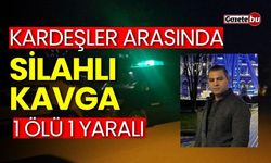 Kardeşler arasında silahlı kavga: 1 ölü 1 yaralı