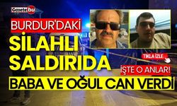 Burdur'daki silahlı saldırıda baba ve oğul can verdi