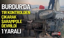 Burdur'da tır şarampole devrildi: 1 yaralı