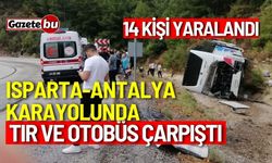 Isparta-Antalya Karayolunda Tır ve Otobüs Çarpıştı: 14 yaralı