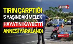 Tırın Çarptığı 5 Yaşındaki Melek Öldü, Annesi Yaralandı