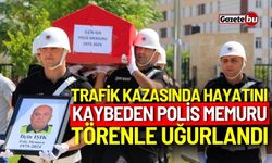 Trafik kazasında hayatını kaybeden polis memuru törenle uğurlandı