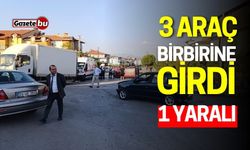 Üç araç birbirine girdi: 1 yaralı