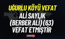 Uğurlu Köyü Ali Saylık (Berber Ali) (63) vefat etmiştir