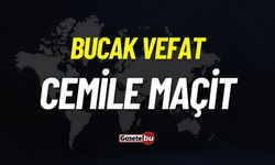 Bucak vefat: Cemile Maçit vefat etti