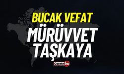 Bucak vefat: Mürüvvet Taşkaya vefat etti