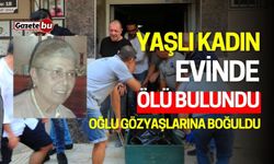 Yaşlı Kadın Evinde Ölü Bulundu: Oğlu Gözyaşlarına Boğuldu