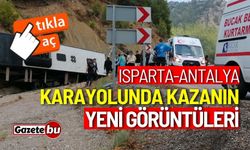 Isparta-Antalya Karayolundaki kazaya dair yeni görüntüler!