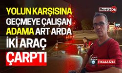 Yolun karşısına geçmeye çalışan adama iki araç çarptı