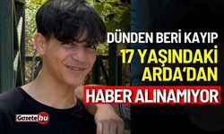 17 yaşındaki Arda’dan dünden bu yana haber alınamıyor