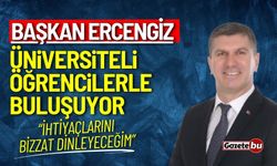 Başkan Ercengiz, Üniversiteli öğrencilerle buluşuyor