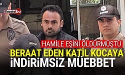 Hamile kadının ölümünden beraat eden kocaya müebbet hapis cezası