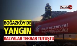 Boğazköy’de Yangın: Balyalar Tekrar Tutuştu