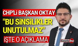 CHP'li Başkan Oktay: "Bu sinsilikler unutulmaz"