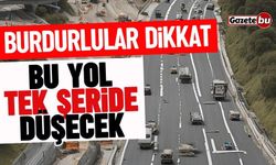 Burdurlular dikkat! Bu yol tek şeride düşecek