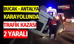 Bucak - Antalya Karayolunda Trafik Kazası: İki Yaralı