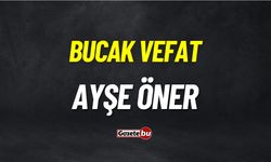 Bucak Vefat: Ayşe Öner vefat etmiştir