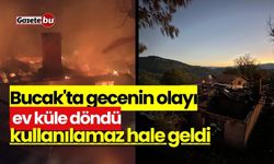 Bucak'ta gecenin olayı: Ev küle döndü