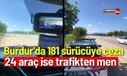 Burdur'da 181 sürücüye ceza uygulandı!