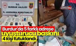 Burdur'da 5 farklı adrese uyuşturucu baskını: 4 kişi tutuklandı