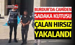 Burdur'da Camiden Sadaka Kutusunu Çalan Hırsız Yakalandı