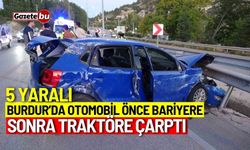 Burdur’da otomobil önce bariyere sonra traktöre çarptı: 5 yaralı