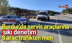 Burdur'da servis araçlarına sıkı denetim! 9 araç trafikten men