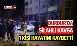 Burdur’da Silahlı Kavga: Bir Kişi Hayatını Kaybetti