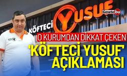 O kurumdan çarpıcı 'Köfteci Yusuf' açıklaması