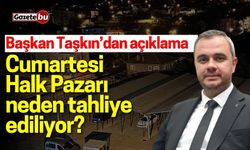 Başkan Taşkın’dan açıklama: Cumartesi Halk Pazarı neden tahliye ediliyor?