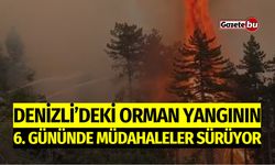 Denizli’deki Orman Yangının 6. Gününde Müdahaleler Sürüyor