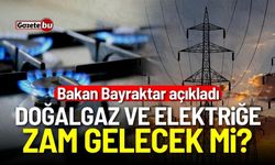 Bakan Bayraktar açıkladı: Doğalgaz ve elektriğe zam gelecek mi?