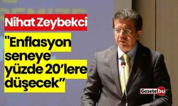 Nihat Zeybekci: "Enflasyon seneye yüzde 20’lere düşecek”