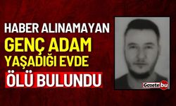 Haber alınamayan genç adam yaşadığı apartmanda ölü bulundu