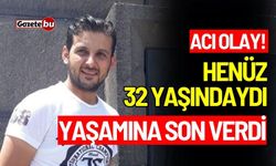 32 yaşındaki adam evinde ölü bulundu