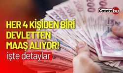 Her 4 kişiden biri devletten maaş alıyor! İşte detaylar