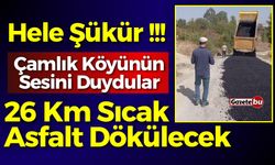 Hele Şükür “ Çamlık Köyüne 26 Km Sıcak Asfalt “