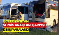 İşçileri taşıyan servis araçları çarpıştı: 13 yaralı