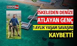 İskeleden Atlayan Genç, 1 Aylık Yaşam Savaşını Kaybetti