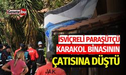 İsviçreli Paraşütçü Karakolun Çatısına Düştü