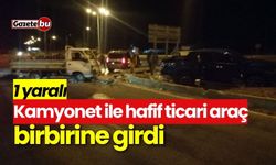 Kamyonet ile hafif ticari araç birbirine girdi: 1 yaralı