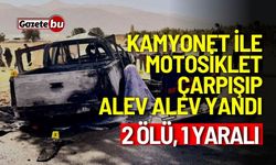 Kamyonet ile motosiklet çarpışıp alev alev yandı: 2 ölü, 1 yaralı