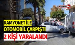 Kamyonet ile Otomobil Çarpıştı: 2 Kişi Yaralandı