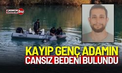 Kayıp genç adamın cansız bedeni bulundu